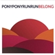 Pony Pony Run Run - Belong